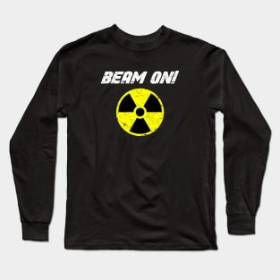 Beam On! Radiation Therapy Cancer Fighter Long Sleeve T-Shirt